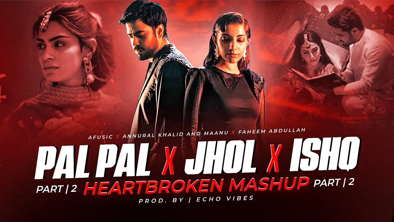 Pal Pal x Jhol x Ishq - Part 2 | Afusic x Annural Khalid x Maanu / Heartbroken Mashup