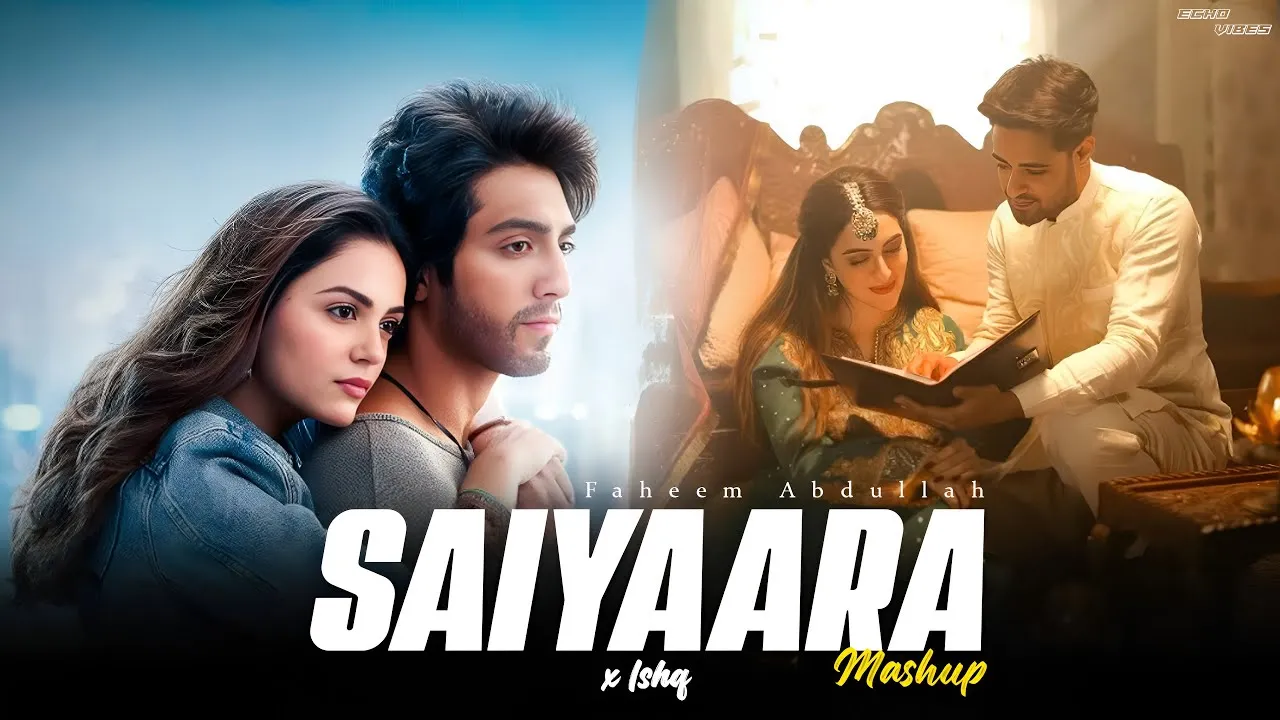 Saiyaara mashup - Saiyaara x Ishq | Faheem Abdullah | Ahaan Panday, Aneet Padda