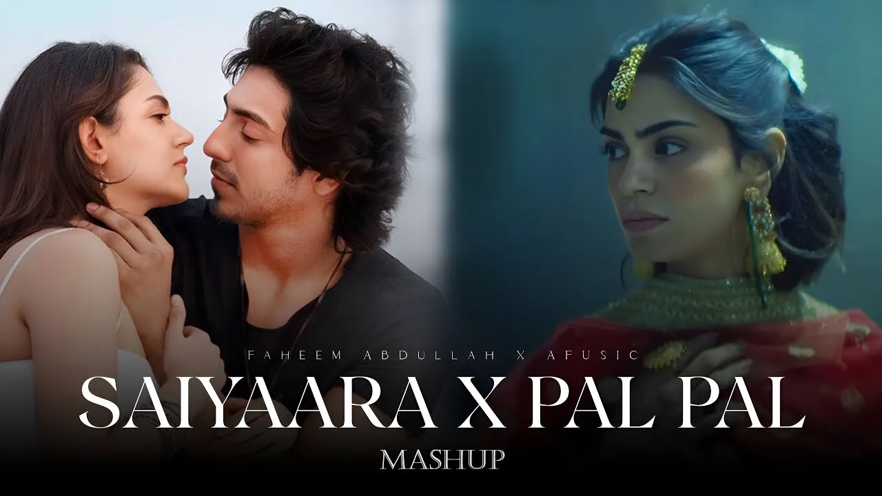 Saiyaara x Pal Pal Mega Mashup - Faheem Abdullah x Afusic - Best Of Heartbroken Mashups
