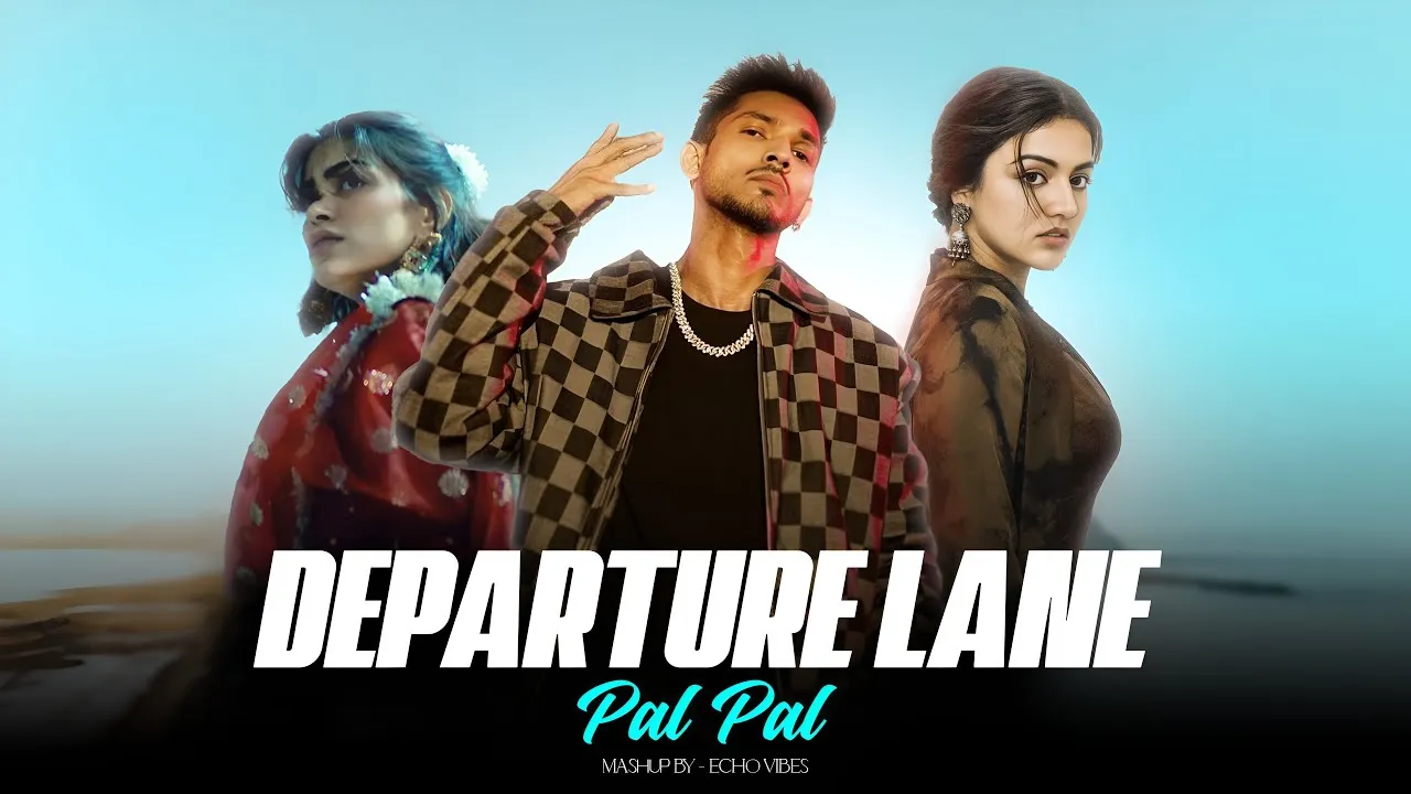 Departure Lane x Pal Pal - Talha Anjum ft. Afusic| Best of Soulful Mashups | Echo Vibes