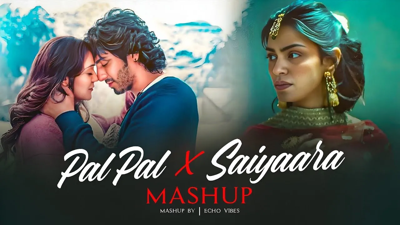 Saiyaara x Pal Pal - Faheem Abdullah x Afusic - Heartbroken Mashup | Echo Vibes