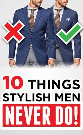 10 Things Stylish Men NEVER Do (Not Even In Their Dreams)