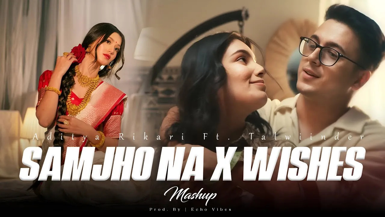 Samjho Na X Wishes - Talwiinder x Aditya Rikhari | Jaana Samjho Na Mashup