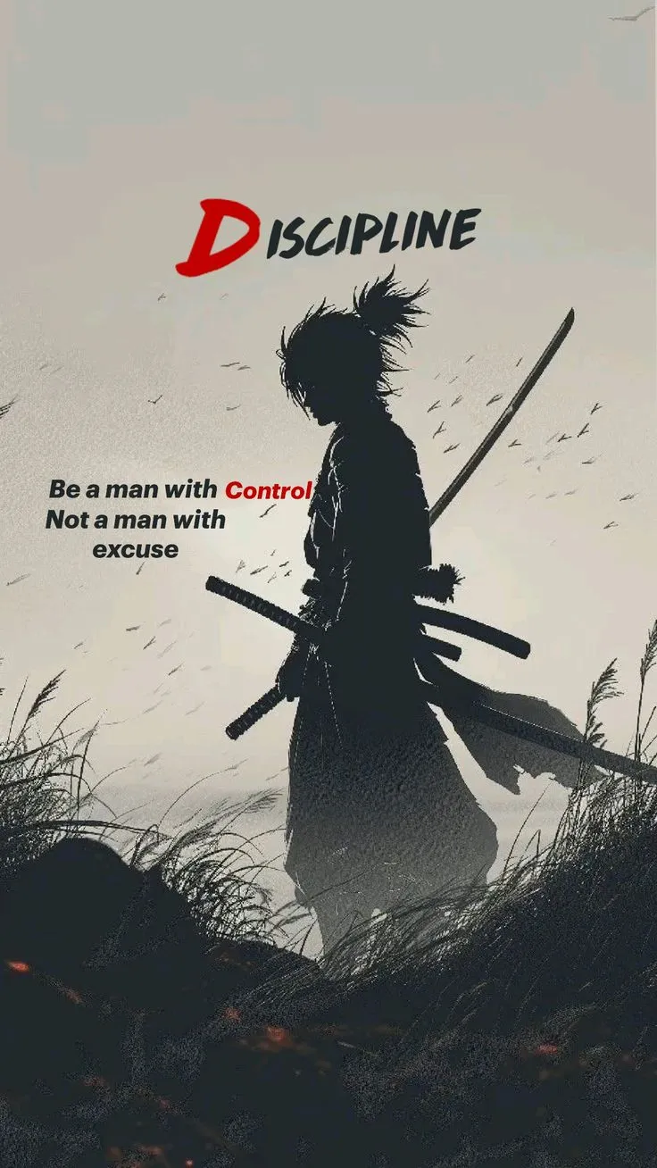 D iscipline Be a man with  Not a man with excuse Control